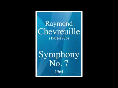 Raymond Chevreuille (1901-1976): Symphony No. 7 (1964)