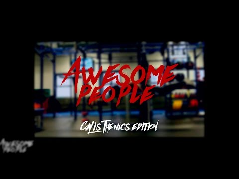 Awesome people - CALISTHENICS edition