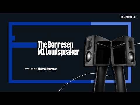 Michael Børresen on the: M1 Loudspeaker | Tech-talk | HiFi