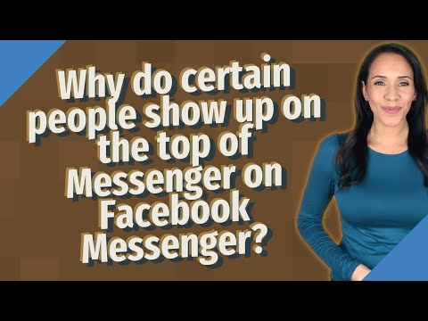Why do certain people show up on the top of Messenger on Facebook Messenger?