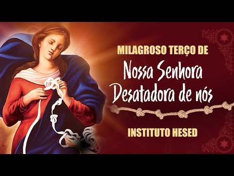 Milagroso Terço de Nossa Senhora Desatadora dos Nós - Instituto Hesed #ExercitodeSãoMiguel🛡⚔️