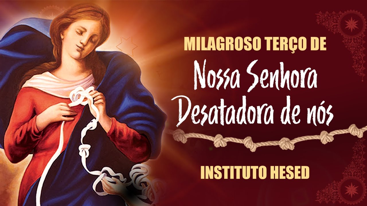 Milagroso Terço de Nossa Senhora Desatadora dos Nós - Instituto Hesed #ExercitodeSãoMiguel🛡⚔️