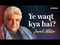 Ye Waqt Kya Hai A Powerful Nazm By Javed Akhtar