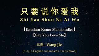 Zhi Yao Shuo Ni Ai Wo【只要说你爱我】王杰 - Wang Jie【Katakan Kamu Mencintaiku】【Say You Love Me】- Tejemahan