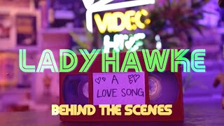 Ladyhawke | A Love Song | Official Video Behind The Scenes