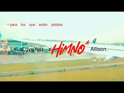 La La Love You x Allison - Himno (para los que están jodidos)