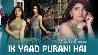 Ek Yaad Purani Hai Song Lyrics | Tulsi Kumar &amp; Jashan Singh | Most Lovable Sad Song