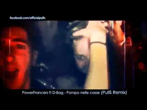 Power Francers ft D-Bag - Pompo nelle casse (PullS Remix).mp4