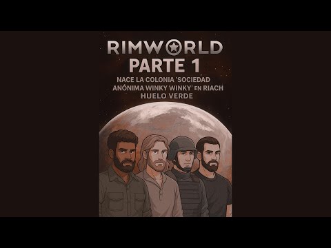 RimWorld - Parte 1 | Nace la colonia “Sociedad Anónima Winky Winky” en Riachuelo Verde