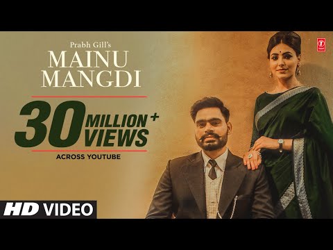Mainu Mangdi: Prabh Gill | Official Video Song | Desi Routz | Maninder Kailey | Latest Punjabi Songs
