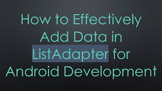 Download the video "How to Effectively Add Data in ListAdapter for Android Development"