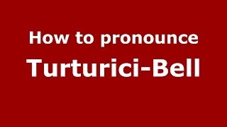 How to pronounce Turturici-Bell
