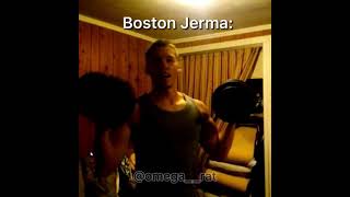 Post-Boston Jerma &amp; Boston Jerma.