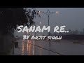 Sanam Re Sanam Re Lyrics With Song