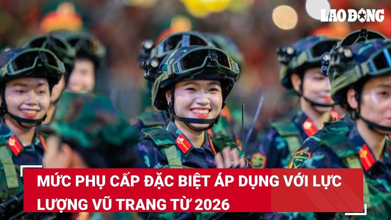 Mức phụ cấp đặc biệt áp dụng với lực lượng vũ trang từ 2026