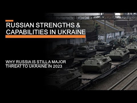 Russian Strengths & Capabilities in Ukraine  - Why Russia is still a threat in 2023