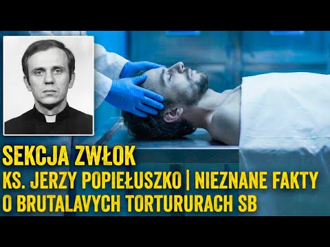 Sekcja zwłok ks. Jerzy Popiełuszko | Nieznane Fakty o Brutalnych Torturach SB
