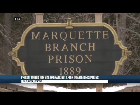 MDOC says Marquette Branch Prison under normal operations following inmate disruptions last week