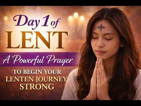 Day 1 of Lent | A Powerful Prayer to Begin Your Lenten Journey Strong
