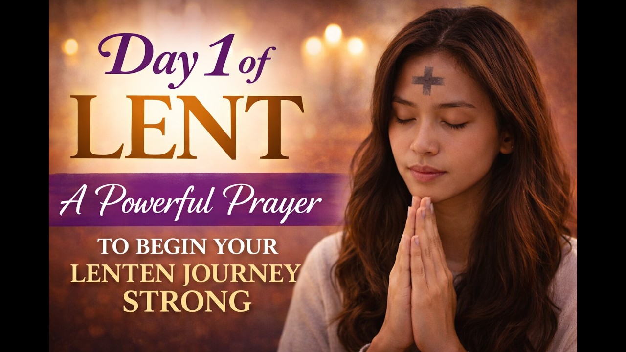 Day 1 of Lent | A Powerful Prayer to Begin Your Lenten Journey Strong