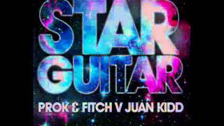 Prok & Fitch Vs Juan Kidd - Star Guitar