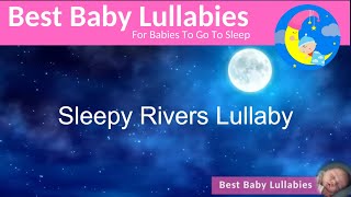 SLEEPY RIVERS LULLABY A Lullaby For Babies To Go To Sleep  | From The 'Bedtime Lullabies' Album