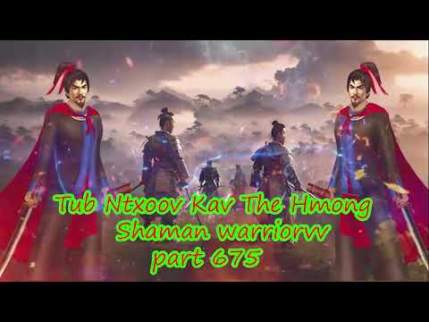 Tub Ntxoov kav The Hmong  warrior legendary  story Part 675 - 23/10/2023