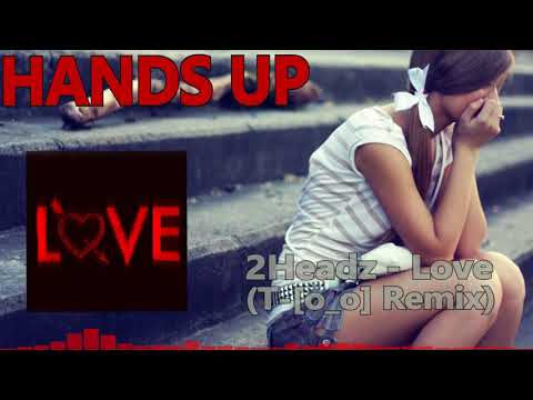 2Headz - Love (T-[o_o] 2018 Remix) [HANDS UP]