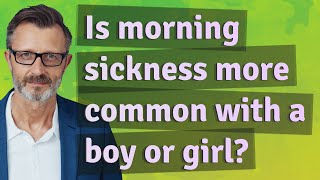 Is morning sickness more common with a boy or girl?