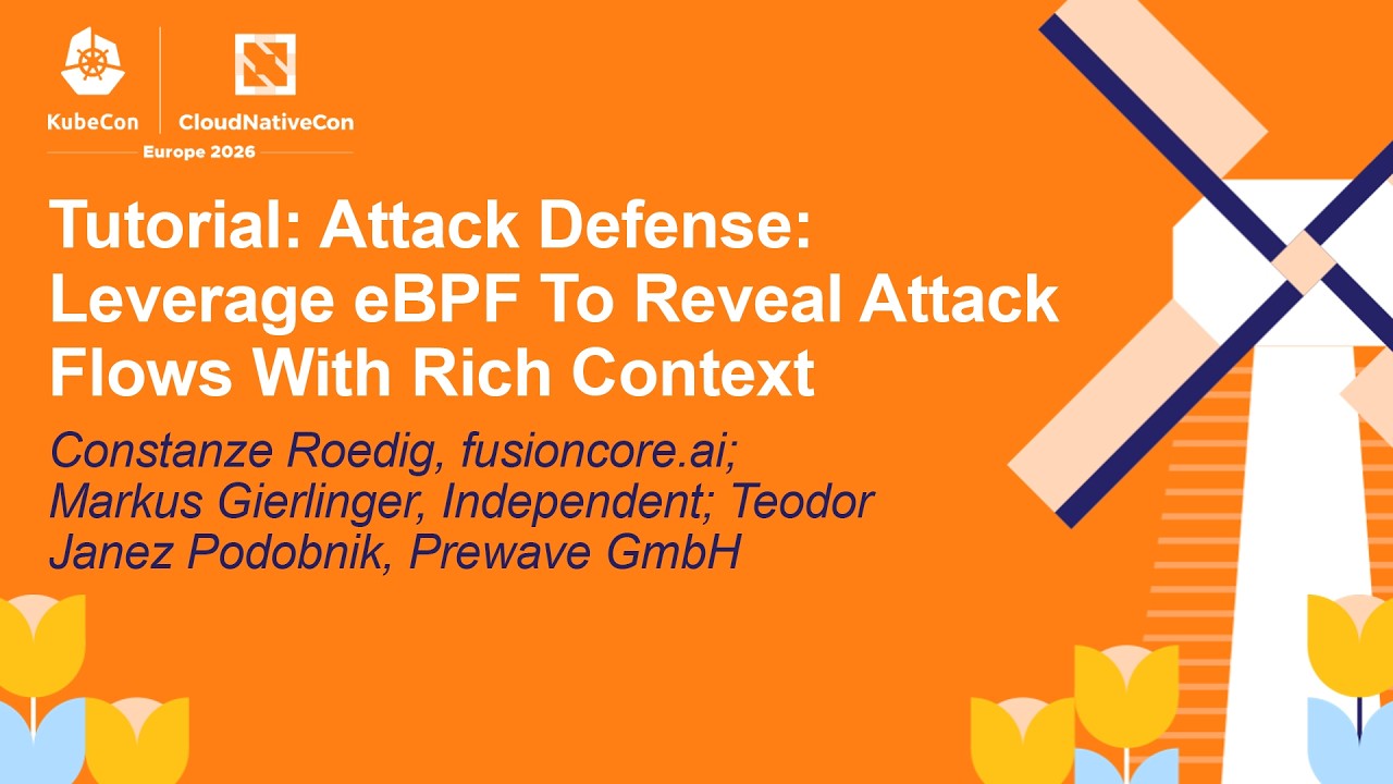 Tutorial: Attack Defense: Leverage eBPF To Reveal Attack Flows... Constanze R, Markus G & Teodor P