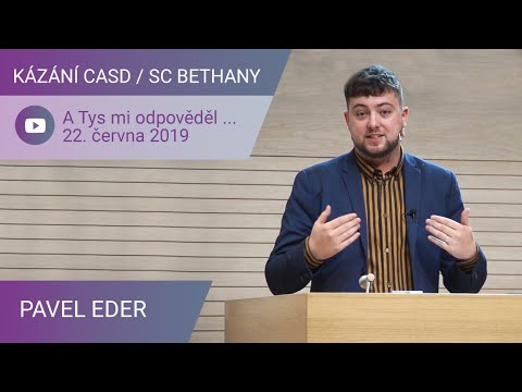 Pavel Eder - A Tys mi odpověděl … / Kázání CASD v SC Bethany - 22. června 2019