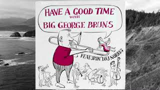 Have A Good Time With Big George Bruns