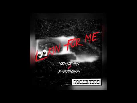 MENACE MAC x YUNG PHARAOH- LOOKIN FOR ME