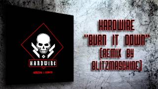 Hardwire - &quot;Burn It Down&quot; (Remix by BLITZMASCHINE)