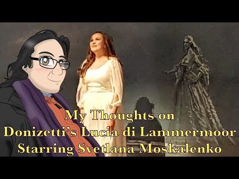 My Thoughts on Donizetti's Lucia di Lammermoor Starring Svetlana Moskalenko
