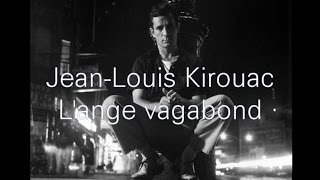 Jean-Louis Kirouac - L'ange vagabond (Film musical sur Jack Kerouac)