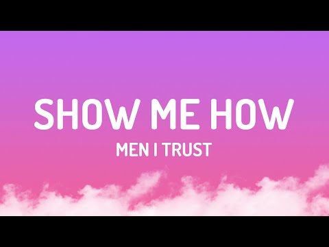 Men I Trust - Show Me How (Lyrics)