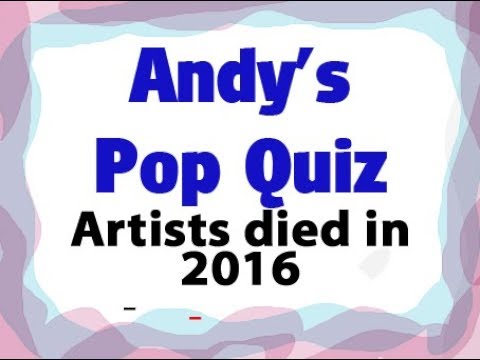 Pop Quiz 131 - 10 Artists Who Passed Away In 2016