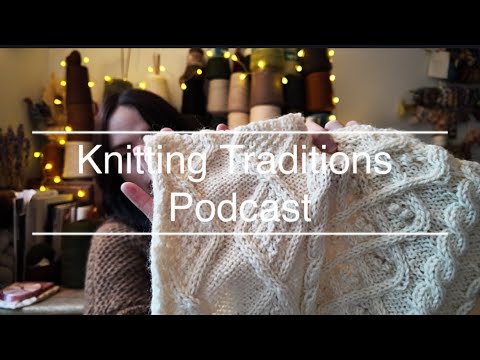 Knitting Traditions Podcast Ep.116-FO Garments, WIP slipover, Cabled blankets+ Advent knitting plans