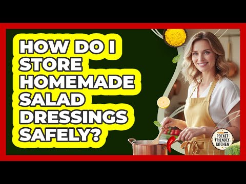 How Do I Store Homemade Salad Dressings Safely?
