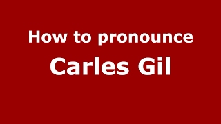 How to pronounce Carles Gil