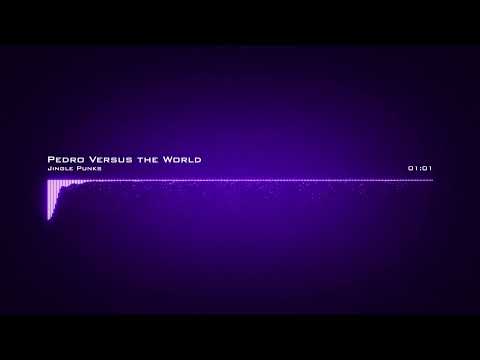 Jingle Punks ♪ Pedro Versus the World  #CinematicDramatic