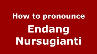 How to pronounce Endang Nursugianti