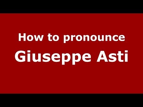 How to pronounce Giuseppe Asti (Italian/Italy)  - PronounceNames.com