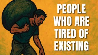 The Psychology Of People Who Are Tired Of Existing Right Now