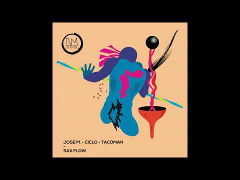 Jose M., TacoMan, Ciclo - Sax Flow (Original Mix)