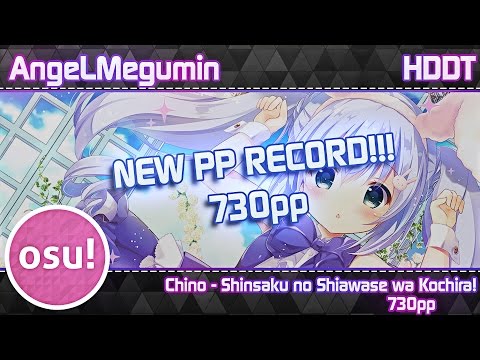 Old PP Record | AngeLMegumin | Chino - Shinsaku no Shiawase wa Kochira! + HDDT | 730PP