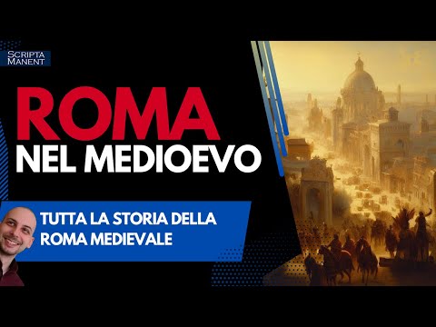 Roma nel Medioevo. La Storia di Roma medievale