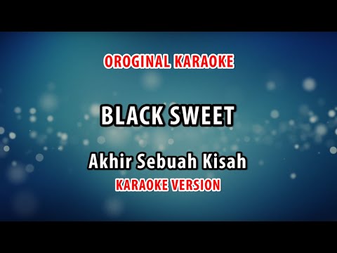 ORIGINAL KARAOKE BLACK SWEET - AKHIR SEBUAH KISAH