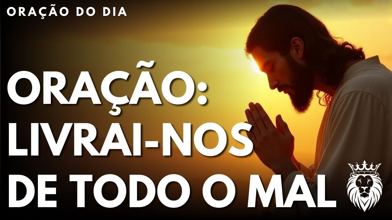 Oração Para Livrar de Todo o Mal - Mensagem e Oração do Dia